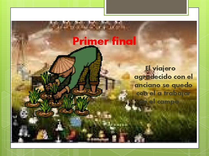 Primer final El viajero agradecido con el anciano se quedo con el a trabajar