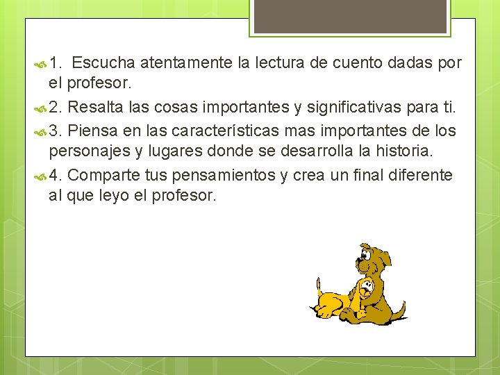  1. Escucha atentamente la lectura de cuento dadas por el profesor. 2. Resalta