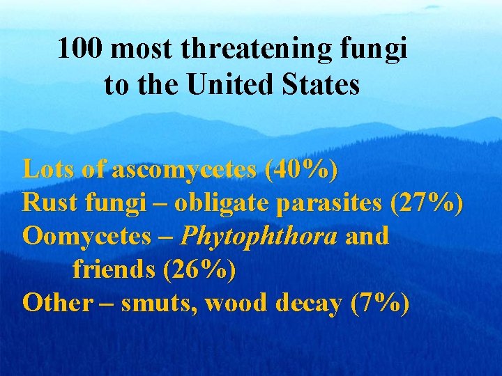 100 most threatening fungi to the United States Lots of ascomycetes (40%) Rust fungi 100 most threatening fungi to the United States Lots of ascomycetes (40%) Rust fungi
