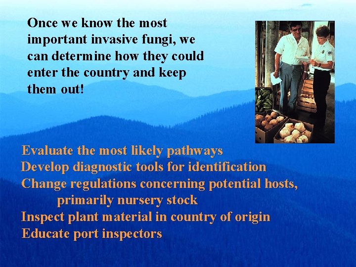 Once we know the most important invasive fungi, we can determine how they could Once we know the most important invasive fungi, we can determine how they could