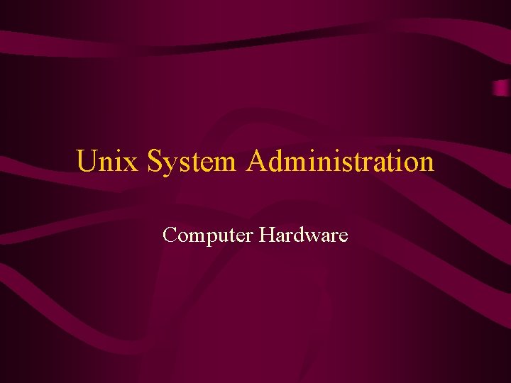 Unix System Administration Computer Hardware 