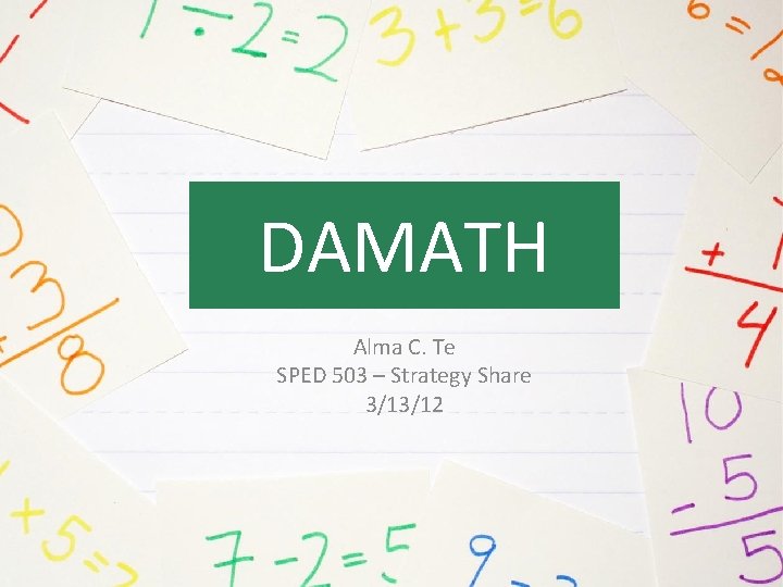 DAMATH Alma C. Te SPED 503 – Strategy Share 3/13/12 