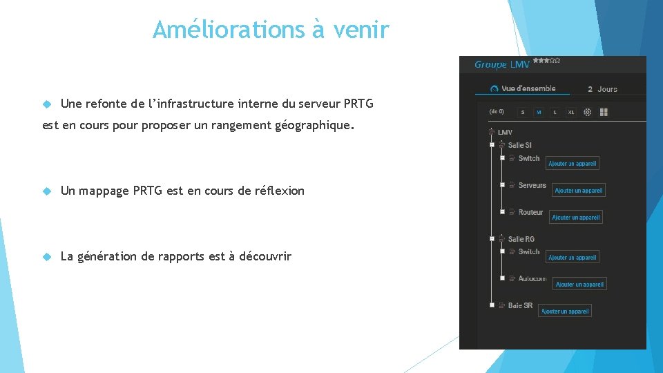 Améliorations à venir Une refonte de l’infrastructure interne du serveur PRTG est en cours