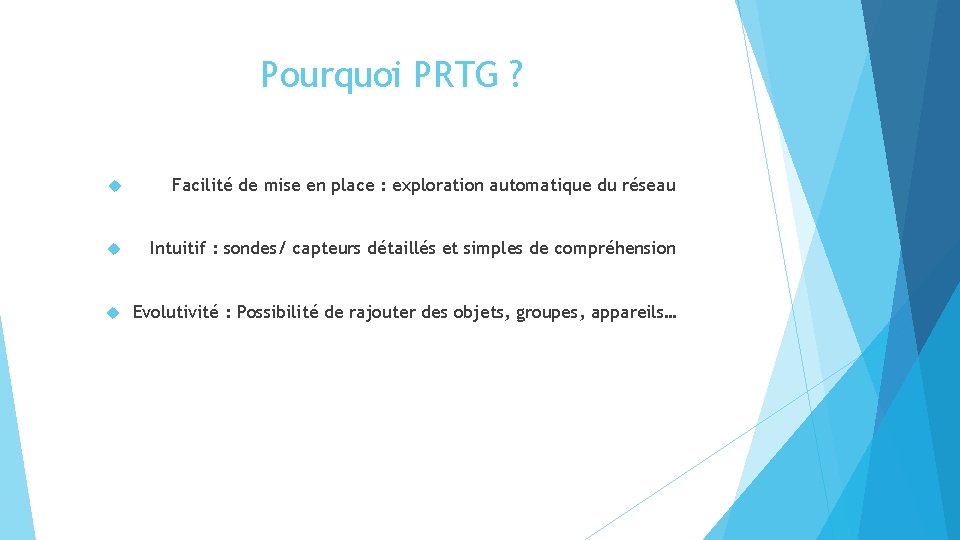 Pourquoi PRTG ? Facilité de mise en place : exploration automatique du réseau Intuitif