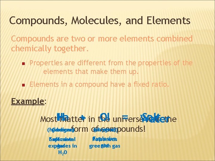 Compounds, Molecules, and Elements Compounds are two or more elements combined chemically together. n