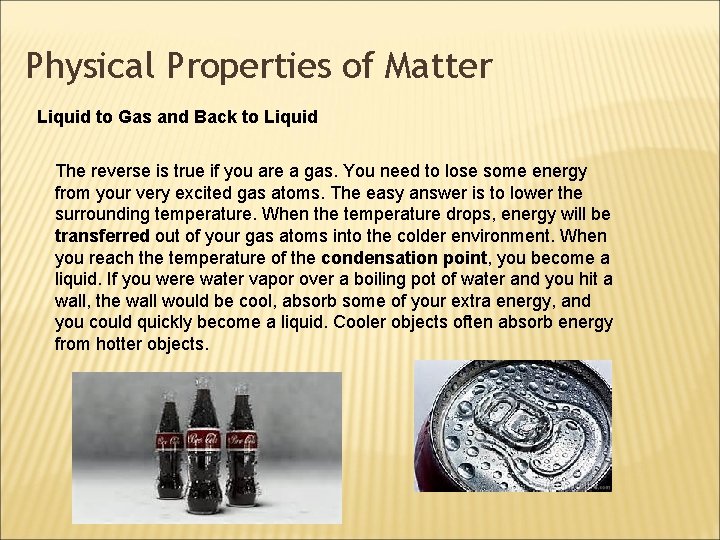 Physical Properties of Matter Liquid to Gas and Back to Liquid The reverse is