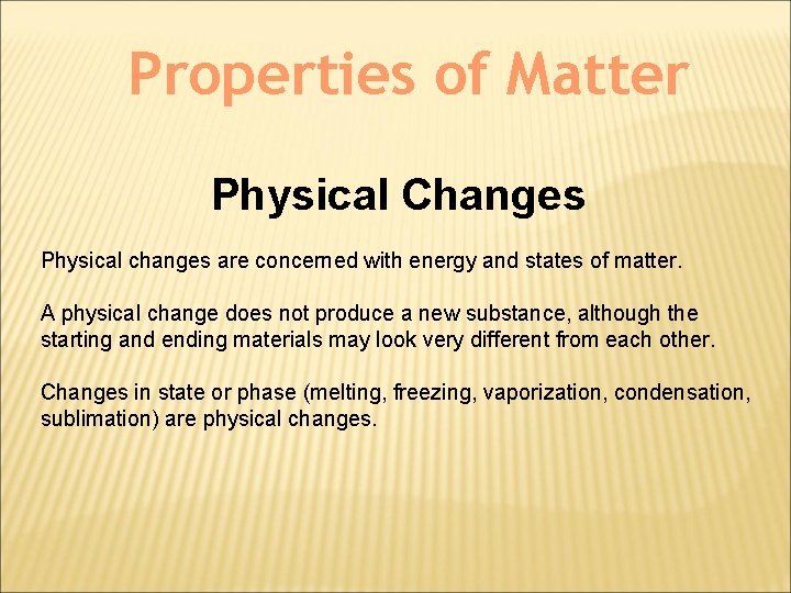 Properties of Matter Physical Changes Physical changes are concerned with energy and states of