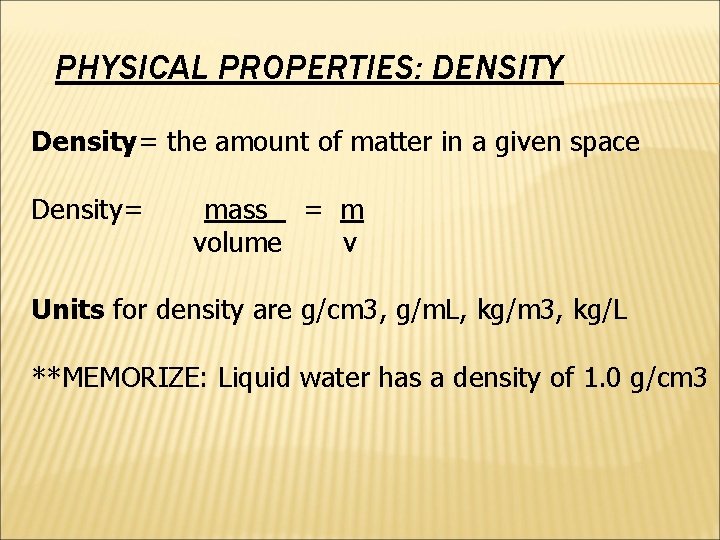 PHYSICAL PROPERTIES: DENSITY Density= the amount of matter in a given space Density= mass