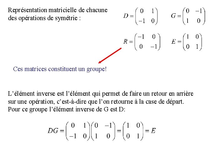 Représentation matricielle de chacune des opérations de symétrie : Ces matrices constituent un groupe!