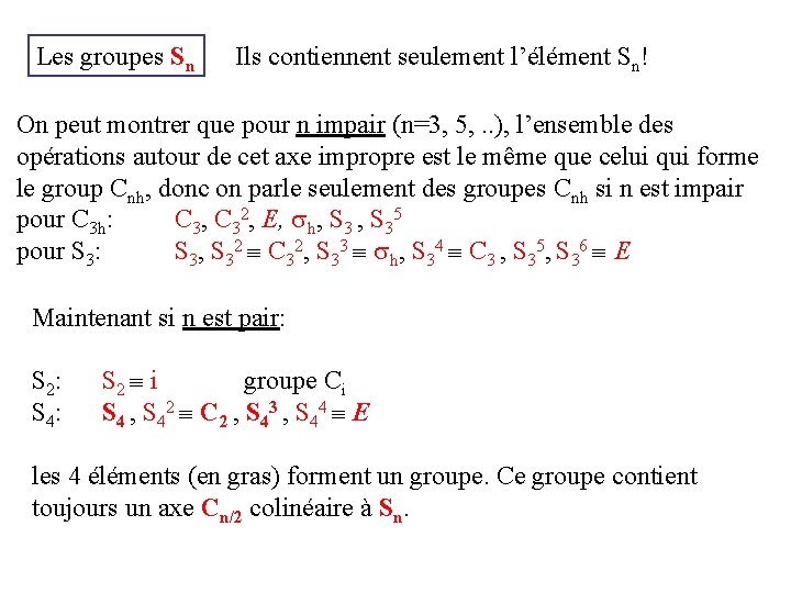 Les groupes Sn Ils contiennent seulement l’élément Sn! On peut montrer que pour n