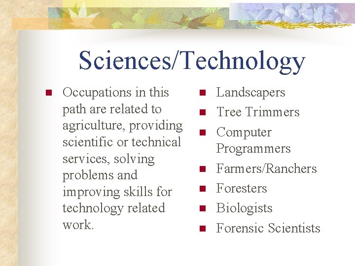 Sciences/Technology n Occupations in this path are related to agriculture, providing scientific or technical