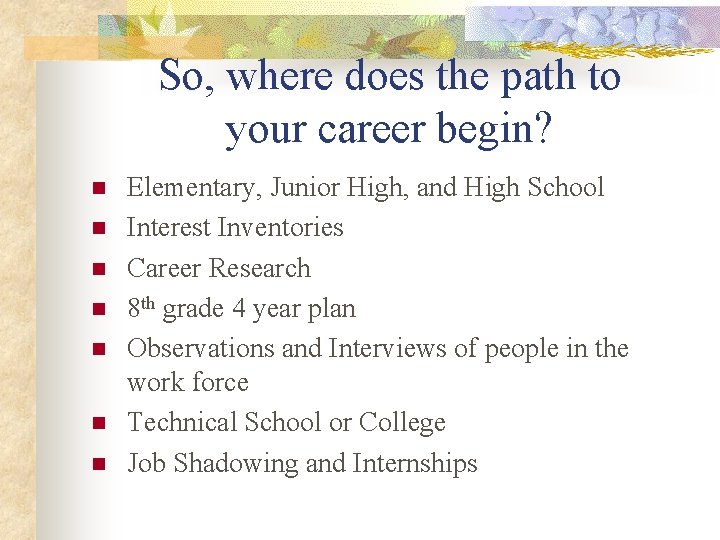 So, where does the path to your career begin? n n n n Elementary,