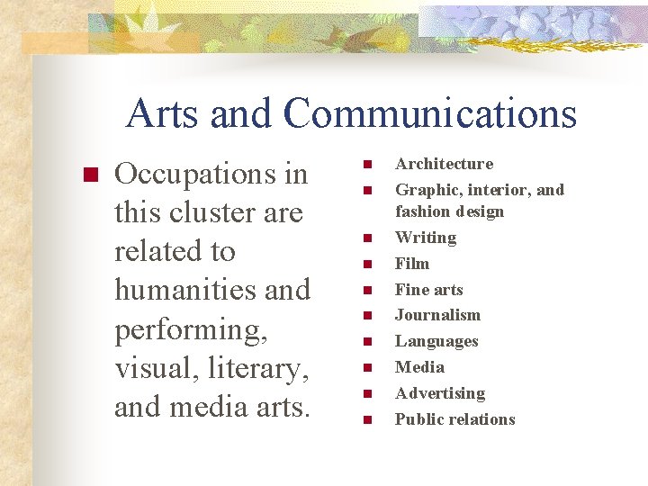 Arts and Communications n Occupations in this cluster are related to humanities and performing,