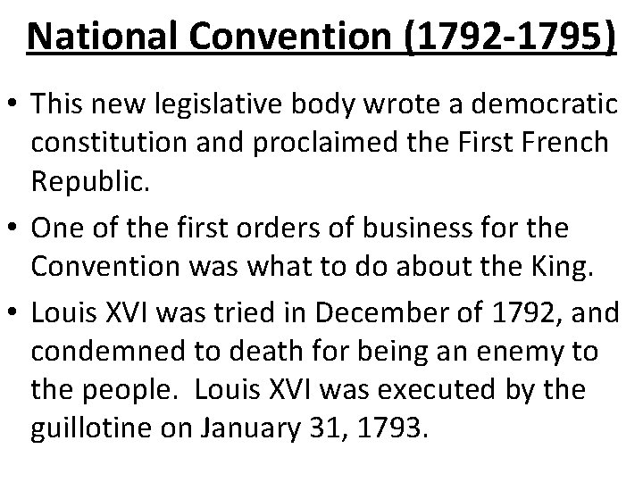National Convention (1792 -1795) • This new legislative body wrote a democratic constitution and