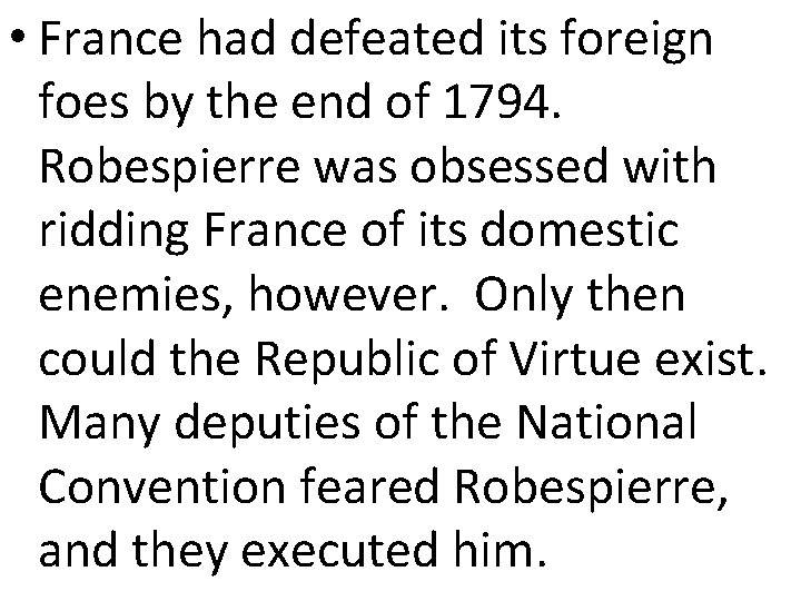  • France had defeated its foreign foes by the end of 1794. Robespierre