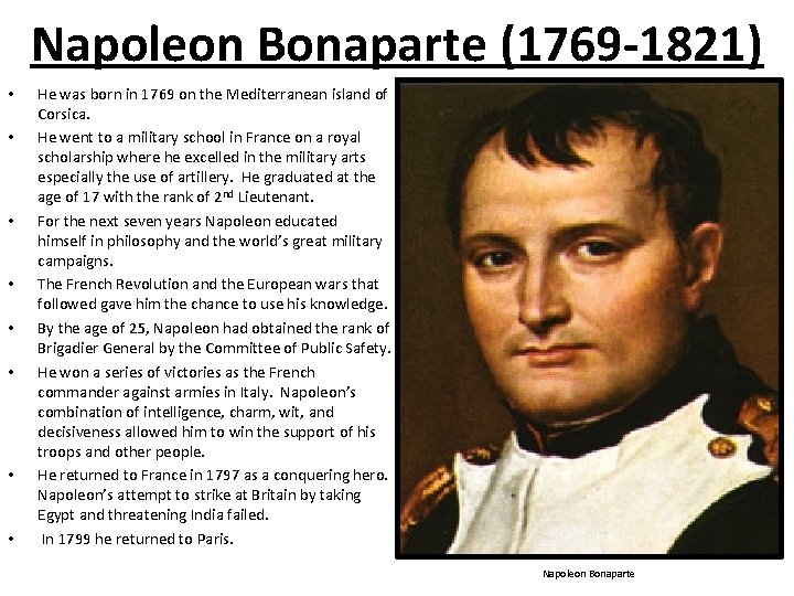 Napoleon Bonaparte (1769 -1821) • • He was born in 1769 on the Mediterranean