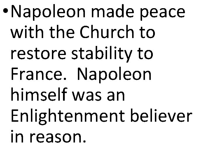  • Napoleon made peace with the Church to restore stability to France. Napoleon