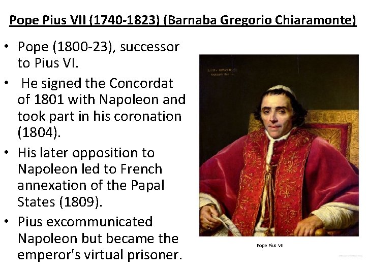 Pope Pius VII (1740 -1823) (Barnaba Gregorio Chiaramonte) • Pope (1800 -23), successor to