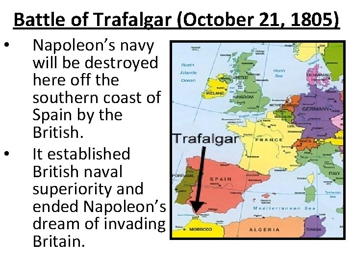 Battle of Trafalgar (October 21, 1805) • • Napoleon’s navy will be destroyed here