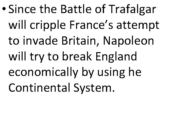  • Since the Battle of Trafalgar will cripple France’s attempt to invade Britain,