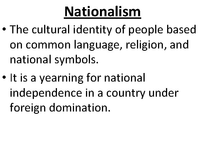 Nationalism • The cultural identity of people based on common language, religion, and national