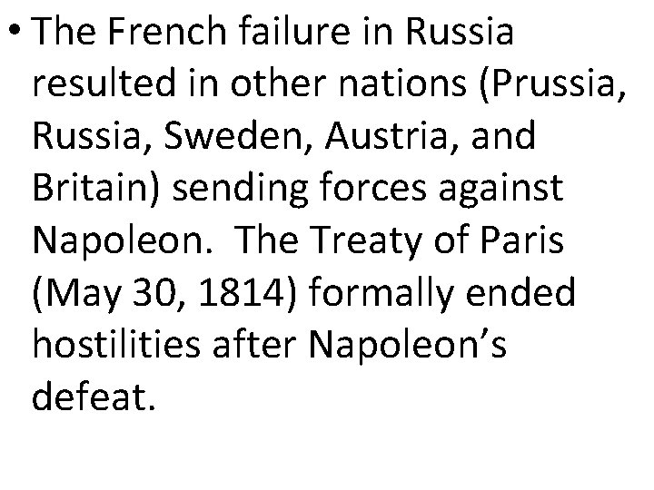  • The French failure in Russia resulted in other nations (Prussia, Russia, Sweden,