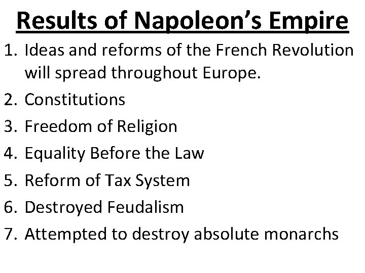 Results of Napoleon’s Empire 1. Ideas and reforms of the French Revolution will spread