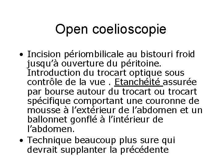 Open coelioscopie • Incision périombilicale au bistouri froid jusqu’à ouverture du péritoine. Introduction du