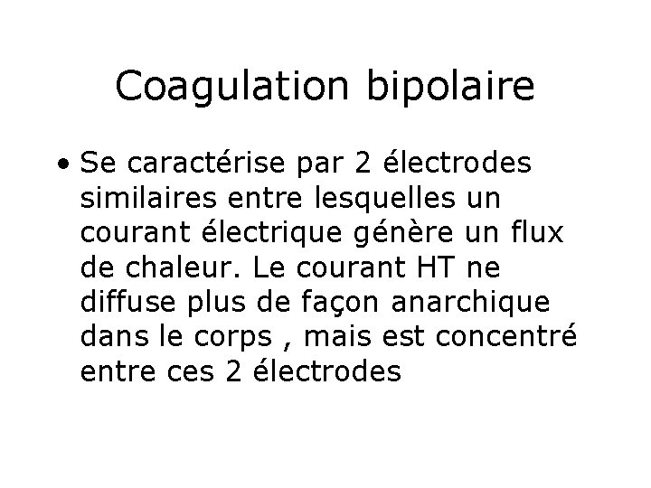 Coagulation bipolaire • Se caractérise par 2 électrodes similaires entre lesquelles un courant électrique