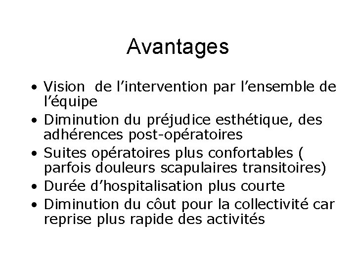 Avantages • Vision de l’intervention par l’ensemble de l’équipe • Diminution du préjudice esthétique,