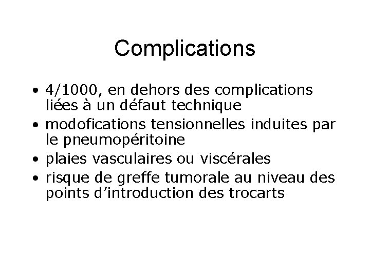 Complications • 4/1000, en dehors des complications liées à un défaut technique • modofications