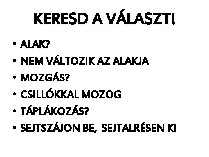 KERESD A VÁLASZT! • ALAK? • NEM VÁLTOZIK AZ ALAKJA • MOZGÁS? • CSILLÓKKAL