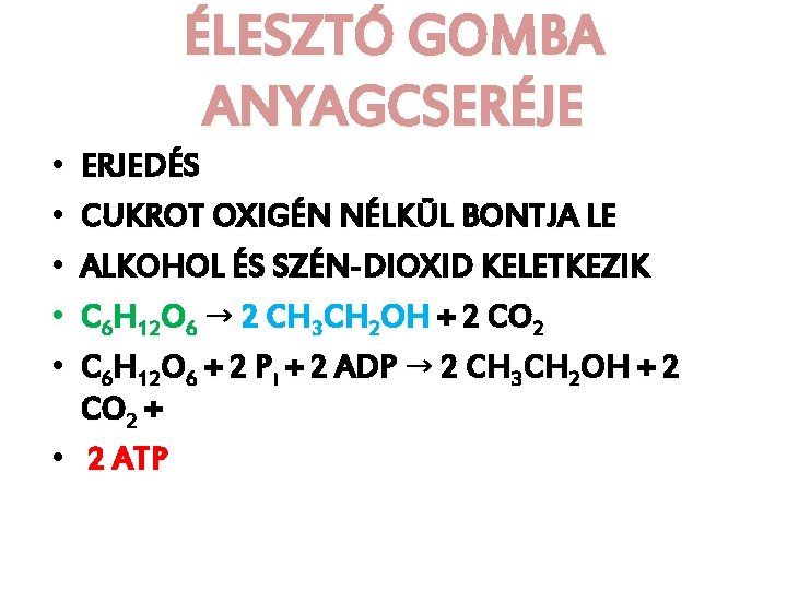  • • • ÉLESZTÓ GOMBA ANYAGCSERÉJE ERJEDÉS CUKROT OXIGÉN NÉLKÜL BONTJA LE ALKOHOL