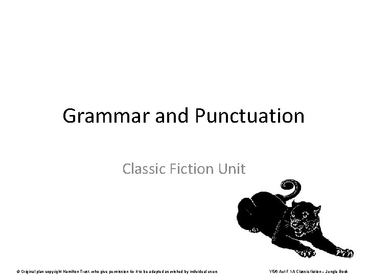 Grammar and Punctuation Classic Fiction Unit © Original plan copyright Hamilton Trust, who give