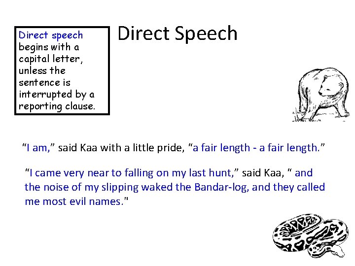 Direct speech begins with a capital letter, unless the sentence is interrupted by a