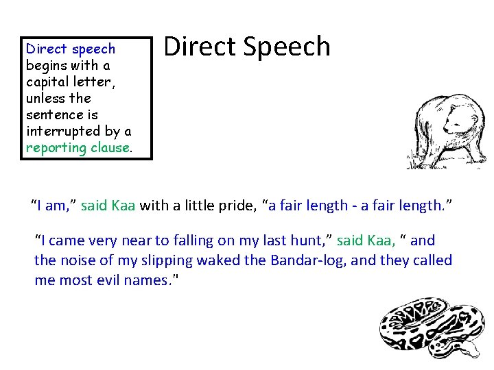 Direct speech begins with a capital letter, unless the sentence is interrupted by a