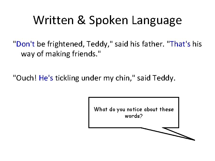 Written & Spoken Language "Don't be frightened, Teddy, " said his father. "That's his