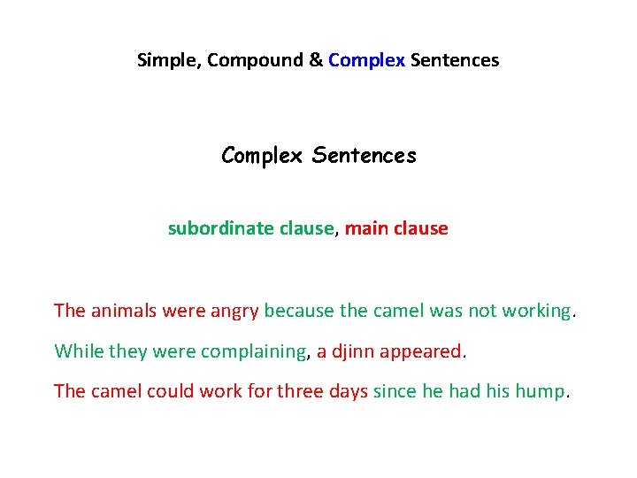 Simple, Compound & Complex Sentences subordinate clause, main clause The animals were angry because