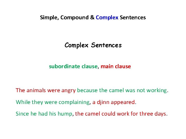 Simple, Compound & Complex Sentences subordinate clause, main clause The animals were angry because