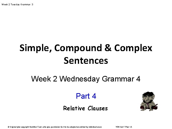 Week 2 Tuesday Grammar 3 Simple, Compound & Complex Sentences Week 2 Wednesday Grammar