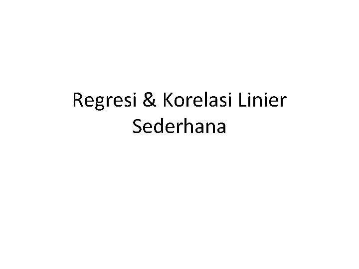 Regresi & Korelasi Linier Sederhana 