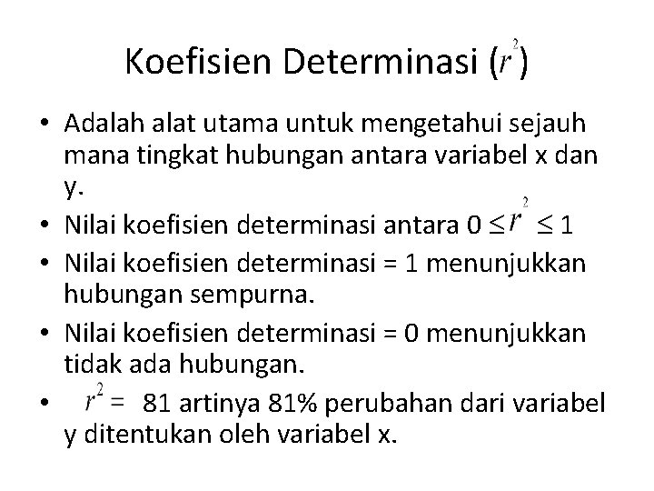 Koefisien Determinasi ( ) • Adalah alat utama untuk mengetahui sejauh mana tingkat hubungan