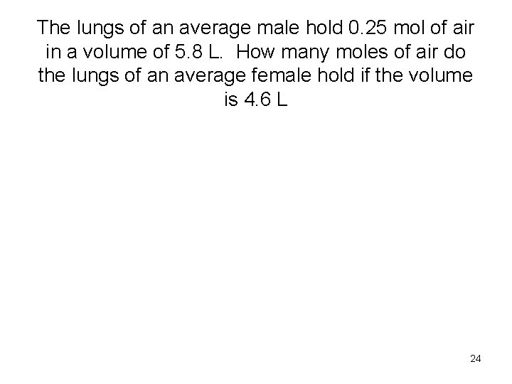 The lungs of an average male hold 0. 25 mol of air in a