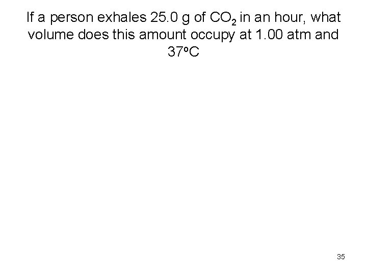 If a person exhales 25. 0 g of CO 2 in an hour, what