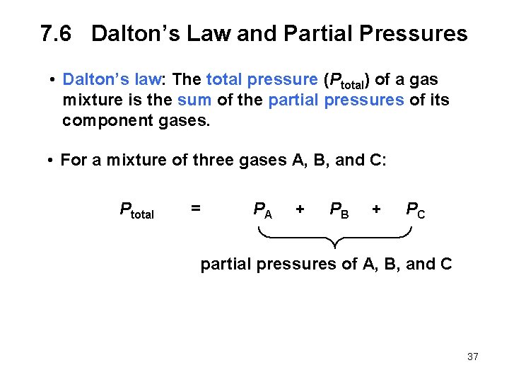 7. 6 Dalton’s Law and Partial Pressures • Dalton’s law: The total pressure (Ptotal)