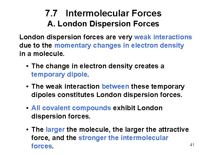 7. 7 Intermolecular Forces A. London Dispersion Forces London dispersion forces are very weak