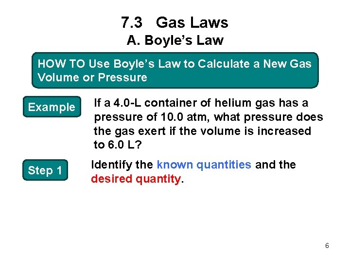 7. 3 Gas Laws A. Boyle’s Law HOW TO Use Boyle’s Law to Calculate