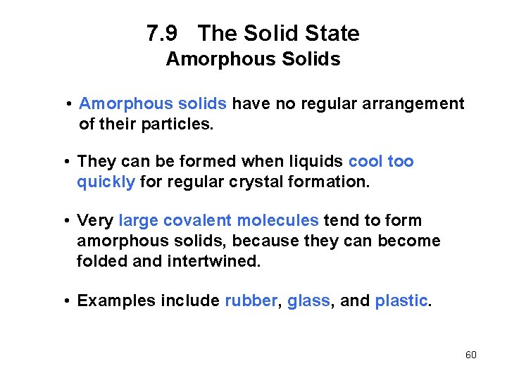 7. 9 The Solid State Amorphous Solids • Amorphous solids have no regular arrangement