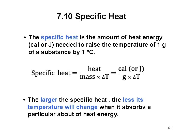 7. 10 Specific Heat • The specific heat is the amount of heat energy