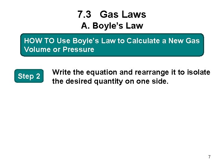 7. 3 Gas Laws A. Boyle’s Law HOW TO Use Boyle’s Law to Calculate